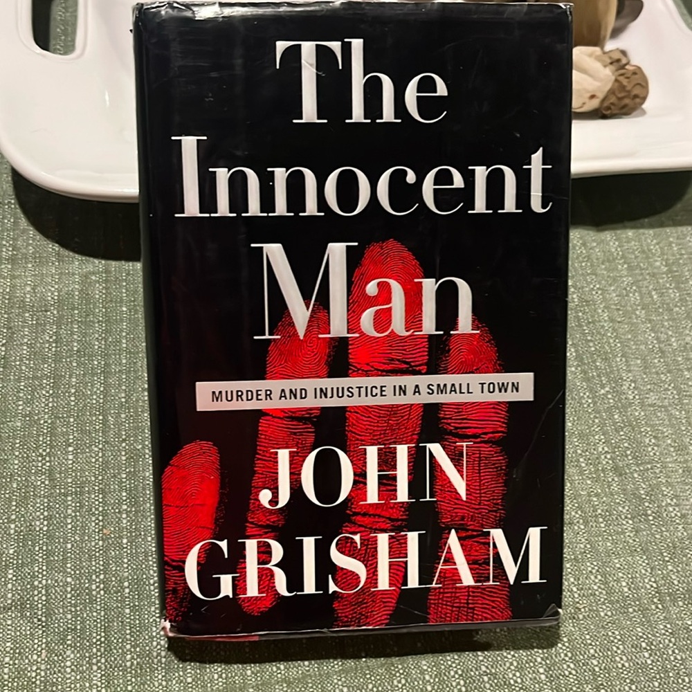 The Innocent Man: Murder and Injustice in a Small Town Hardcover by John Grisham